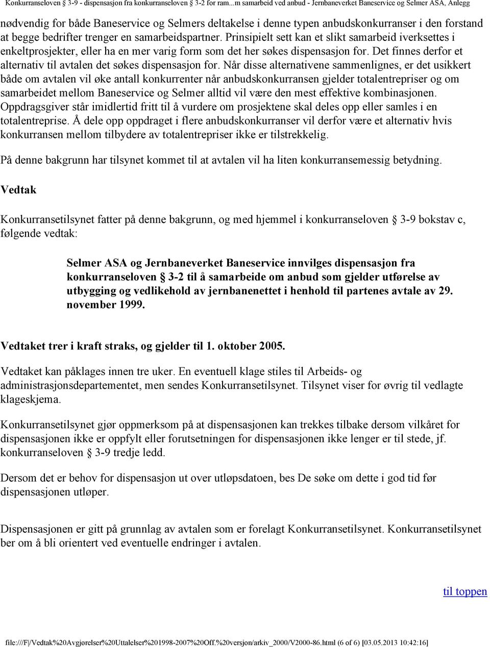 Det finnes derfor et alternativ til avtalen det søkes dispensasjon for.