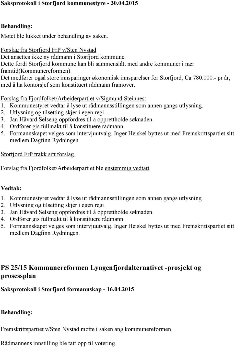 - pr år, med å ha kontorsjef som konstituert rådmann framover. Forslag fra Fjordfolket/Arbeiderpartiet v/sigmund Steinnes: 1.