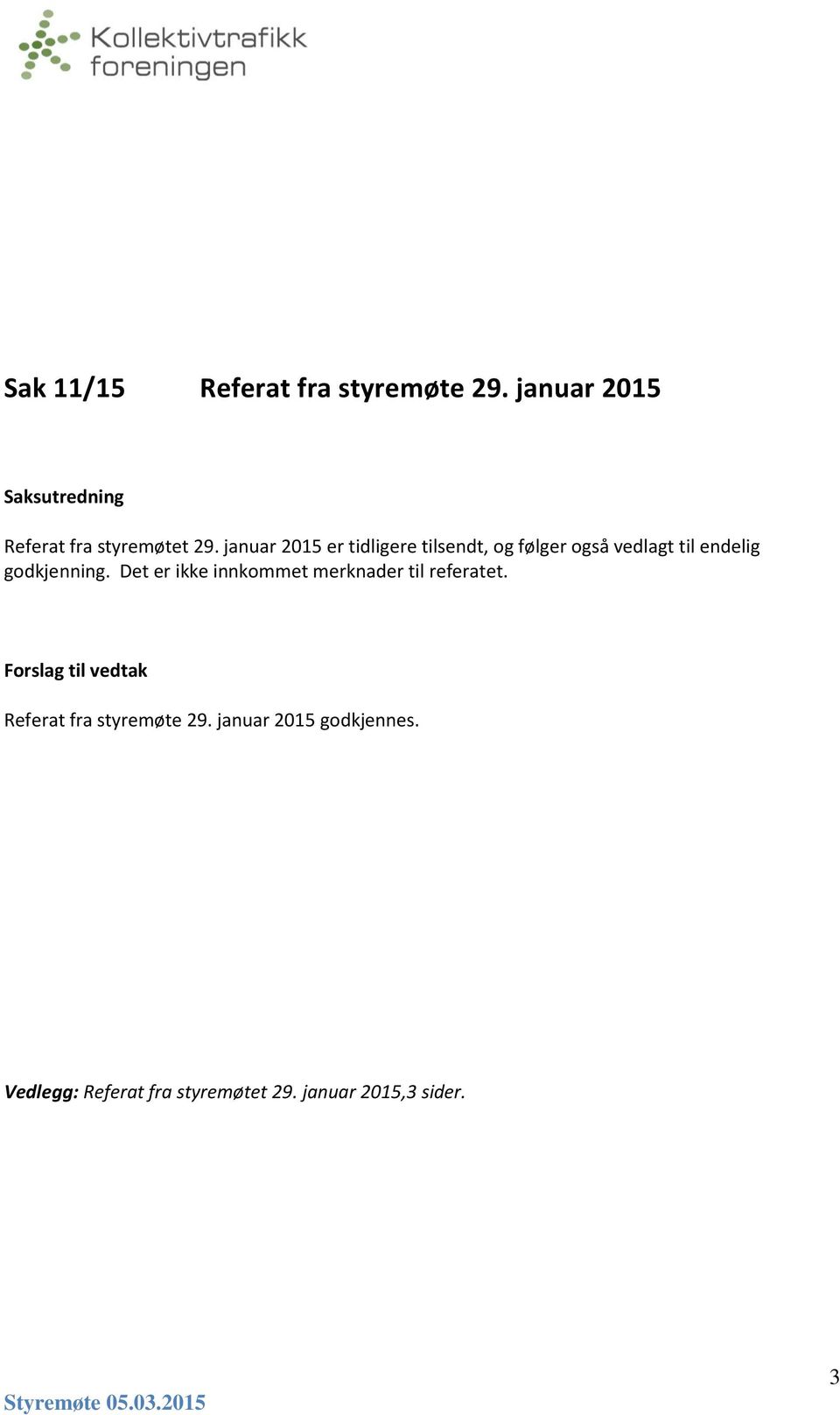 januar 2015 er tidligere tilsendt, g følger gså vedlagt til endelig gdkjenning.