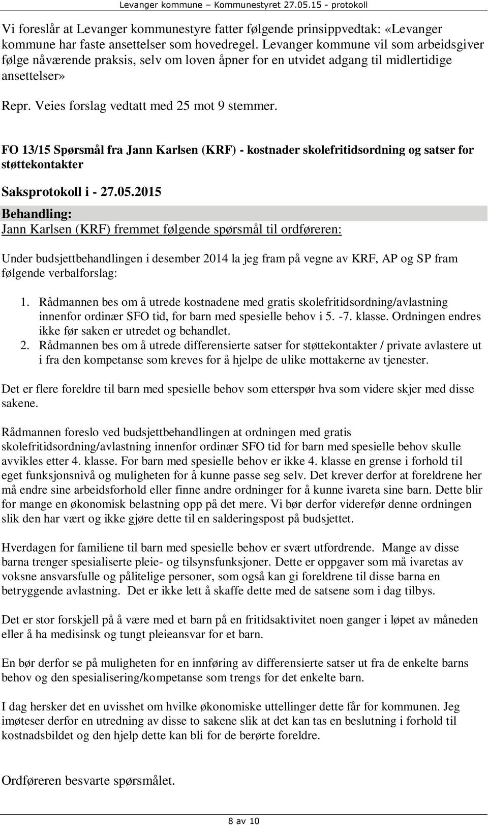 FO 13/15 Spørsmål fra Jann Karlsen (KRF) - kostnader skolefritidsordning og satser for støttekontakter Saksprotokoll i - 27.05.
