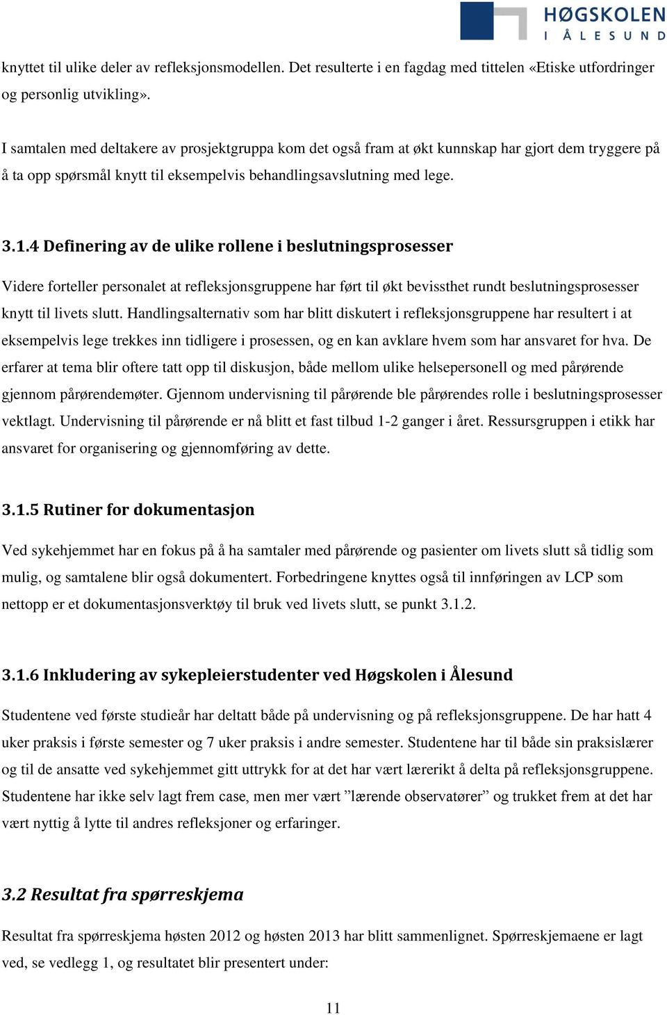 4 Definering av de ulike rollene i beslutningsprosesser Videre forteller personalet at refleksjonsgruppene har ført til økt bevissthet rundt beslutningsprosesser knytt til livets slutt.