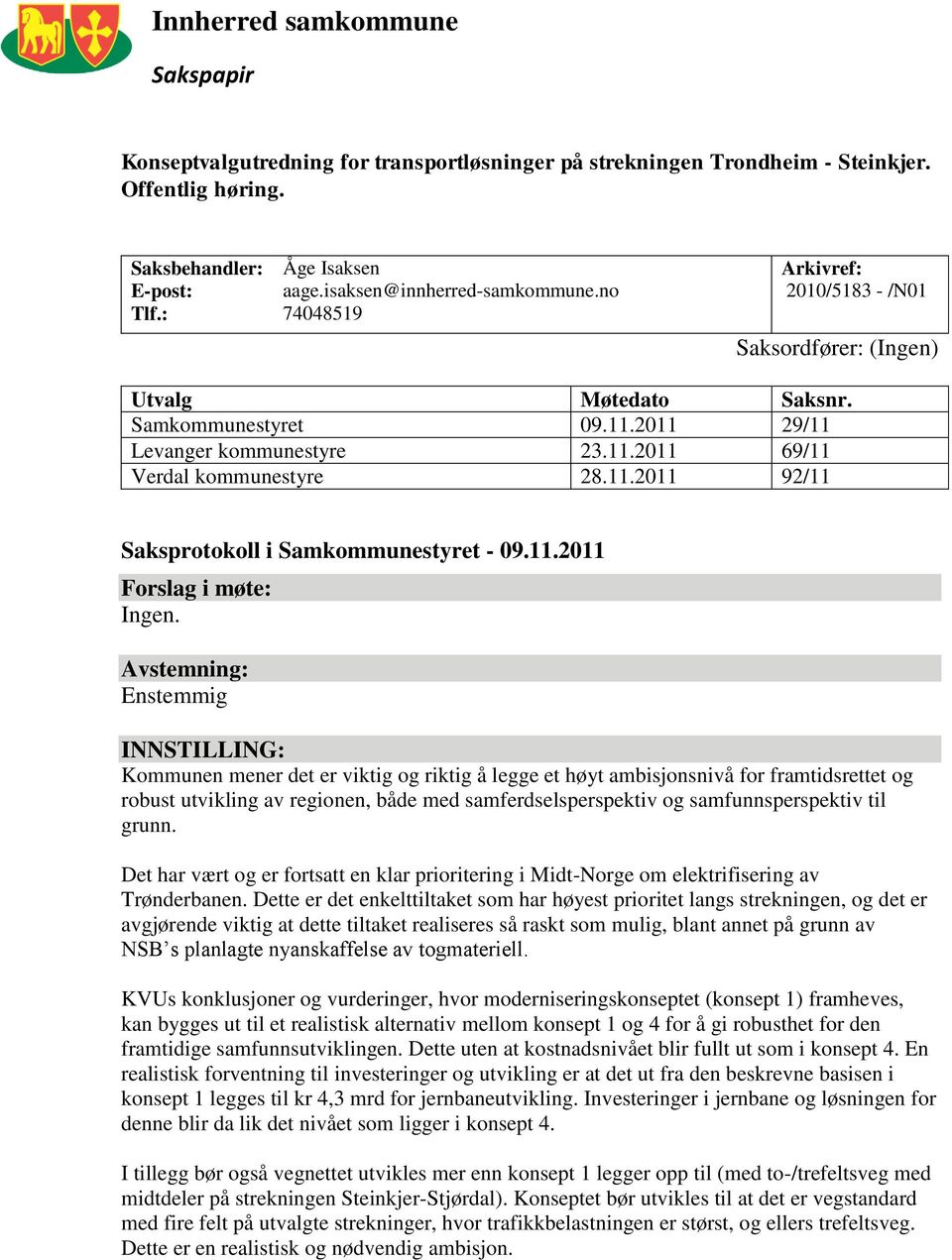 11.2011 92/11 Saksprotokoll i Samkommunestyret - 09.11.2011 Forslag i møte: Ingen.