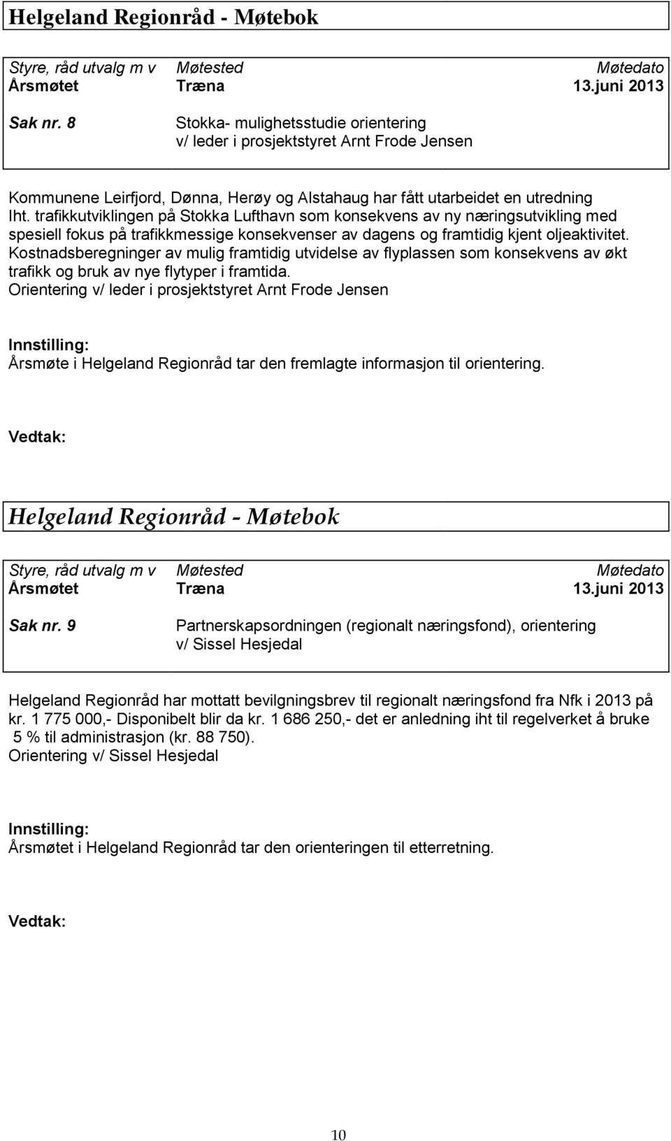 Kostnadsberegninger av mulig framtidig utvidelse av flyplassen som konsekvens av økt trafikk og bruk av nye flytyper i framtida.