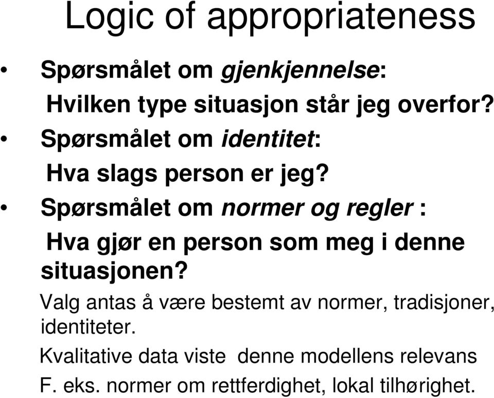 Spørsmålet om normer og regler : Hva gjør en person som meg i denne situasjonen?