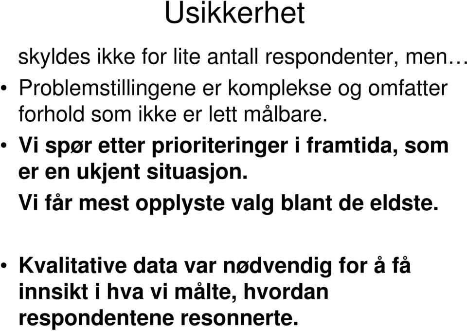 Vi spør etter prioriteringer i framtida, som er en ukjent situasjon.