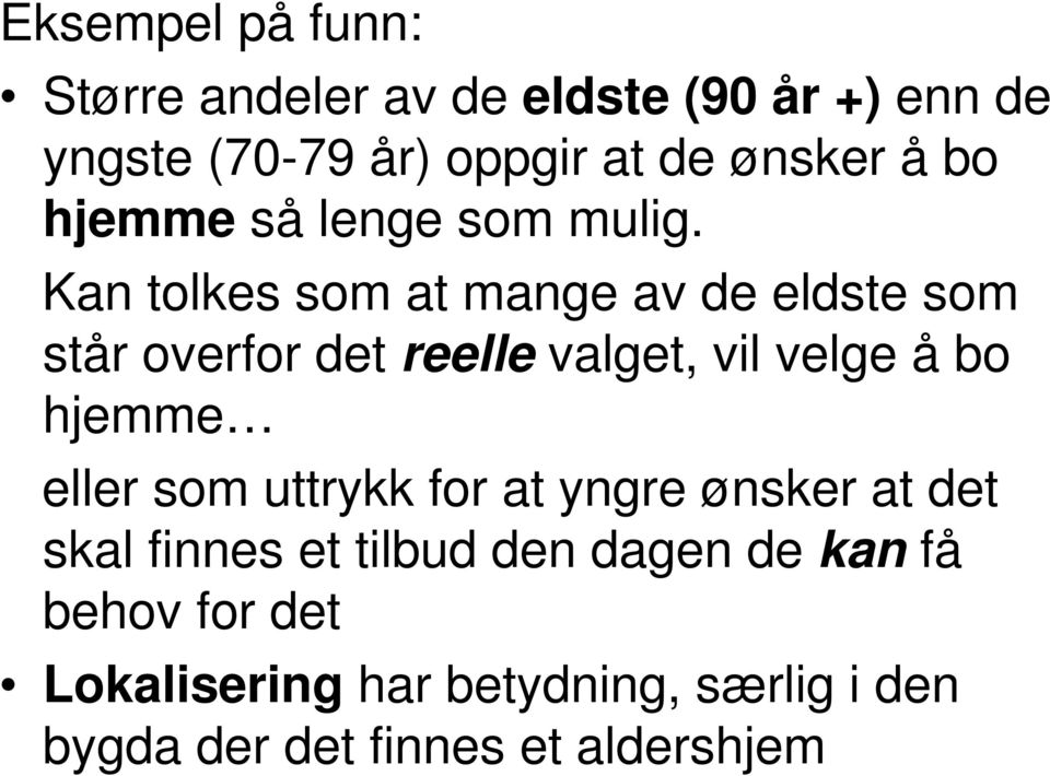 Kan tolkes som at mange av de eldste som står overfor det reelle valget, vil velge å bo hjemme eller