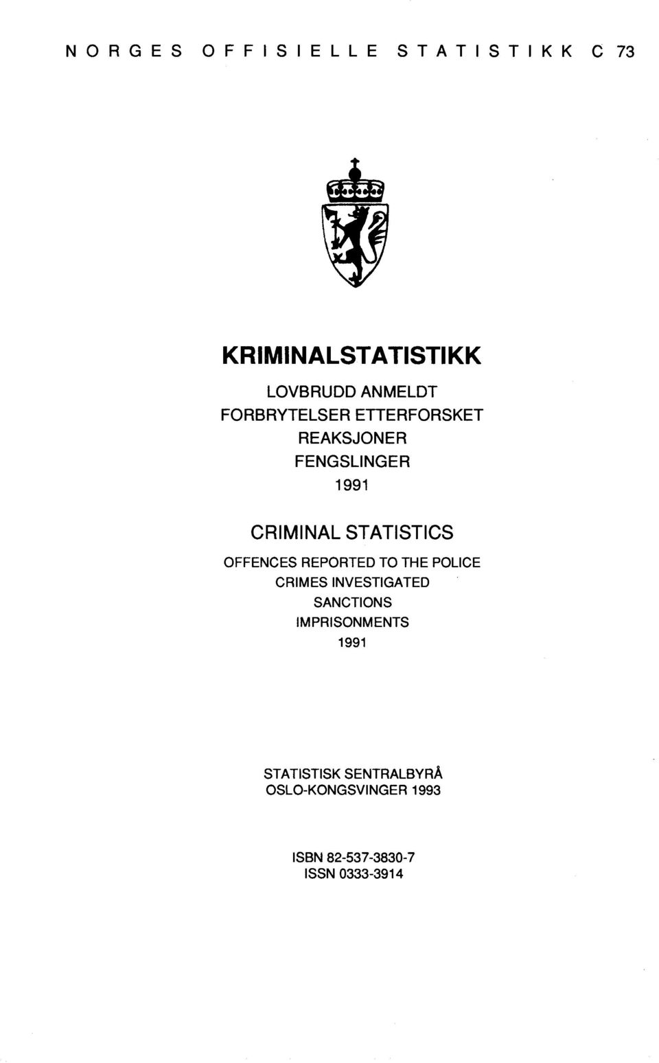 STATISTICS OFFENCES REPORTED TO THE POLICE CRIMES INVESTIGATED