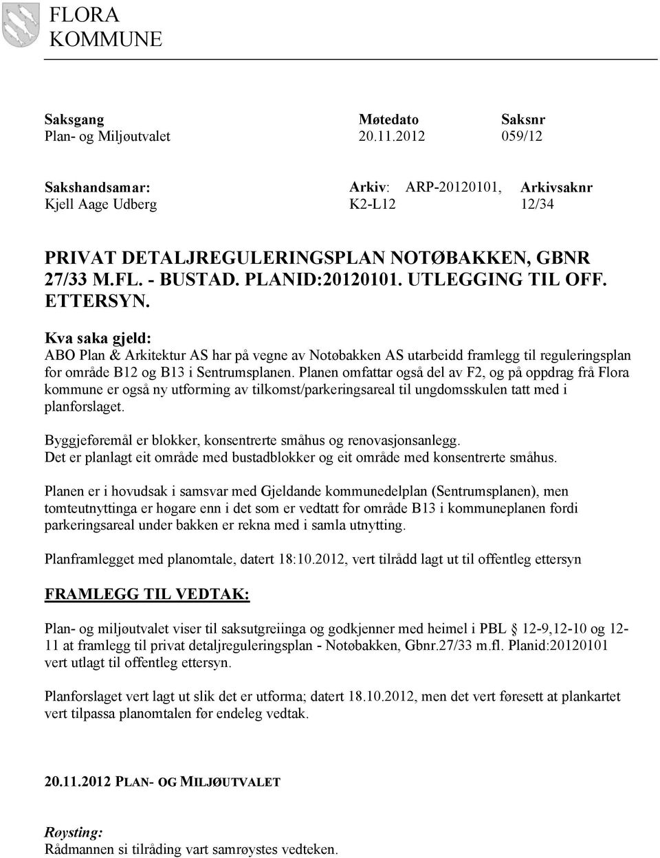 ETTERSYN. Kva saka gjeld: ABO Plan & Arkitektur har på vegne av Notøbakken utarbeidd framlegg til reguleringsplan for område B12 og B13 i Sentrumsplanen.