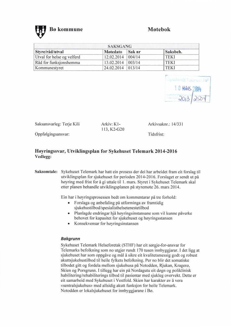 eit forslag til utviklingsplan for sjukehuset for perioden 2014-2016. Forslaget er sendt ut på høyring med frist for å gi uttale til 1. mars.