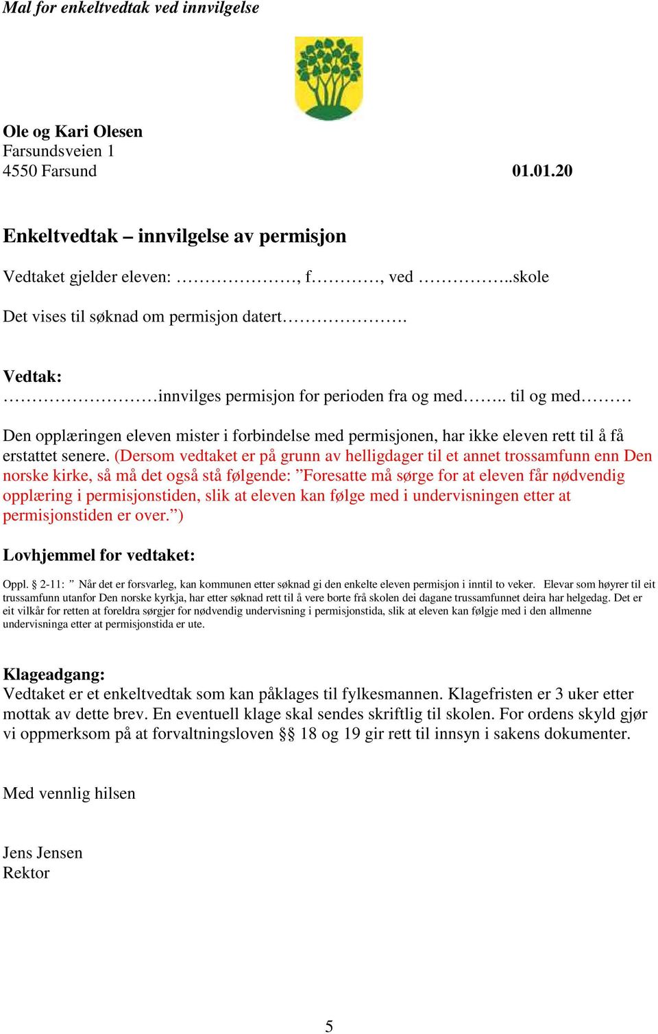 . til og med Den opplæringen eleven mister i forbindelse med permisjonen, har ikke eleven rett til å få erstattet senere.