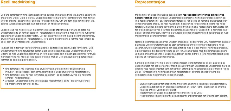 Om ungdom ikke har mulighet til å påvirke faktiske beslutninger, kan det bidra til en følelse av avmakt. Ungdomsråd ved helseforetak må derfor sikres reell innflytelse.