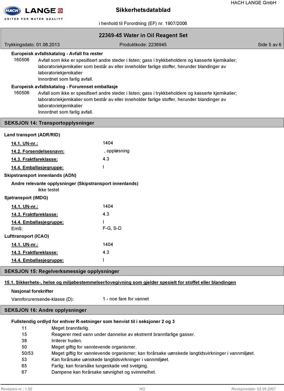 Europeisk avfallskatalog - Forurenset emballasje 160506 Avfall som ikke er spesifisert andre steder i listen; gass i trykkbeholdere og kasserte kjemikalier; laboratoriekjemikalier som består  SEKSJON