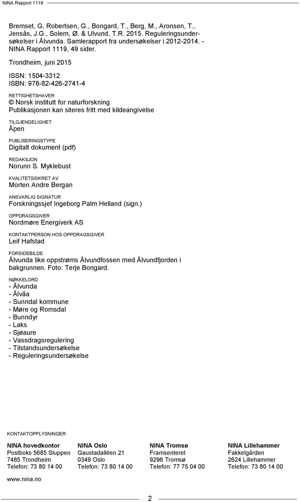 Trondheim, juni 2015 ISSN: 1504-3312 ISBN: 978-82-426-2741-4 RETTIGHETSHAVER Norsk institutt for naturforskning Publikasjonen kan siteres fritt med kildeangivelse TILGJENGELIGHET Åpen