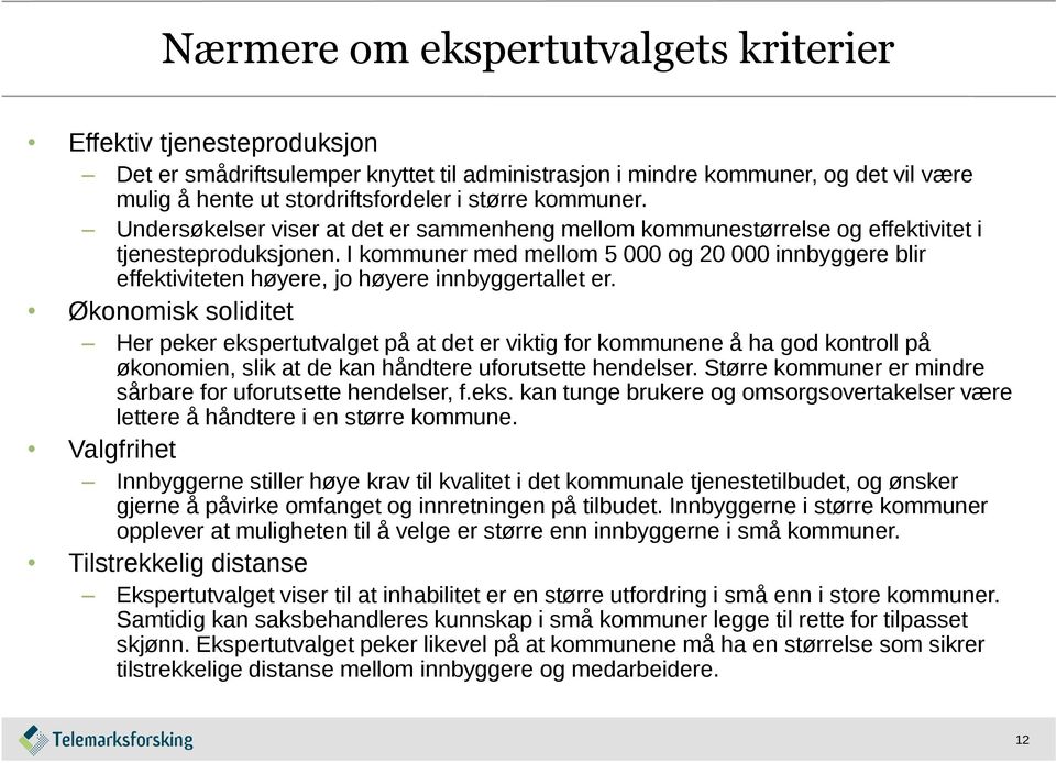 I kommuner med mellom 5 000 og 20 000 innbyggere blir effektiviteten høyere, jo høyere innbyggertallet er.