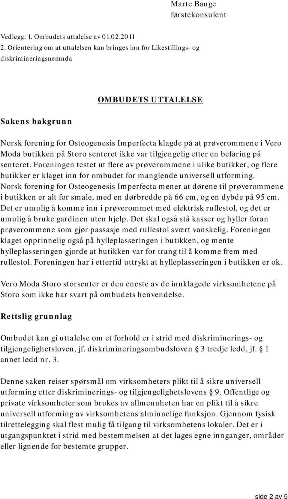 Moda butikken på Storo senteret ikke var tilgjengelig etter en befaring på senteret.