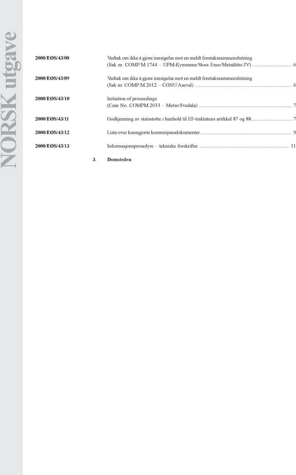 2012 CGNU/Aseval)... 6 Initiation of proceedings (Case No. COMPM.2033 Metso/Svedala).