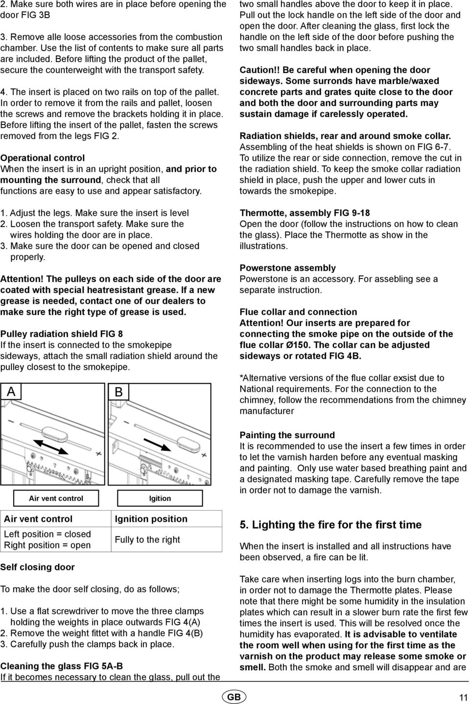 In order to remove it from the rails and pallet, loosen the screws and remove the brackets holding it in place. Before lifting the insert of the pallet, fasten the screws removed from the legs FIG 2.