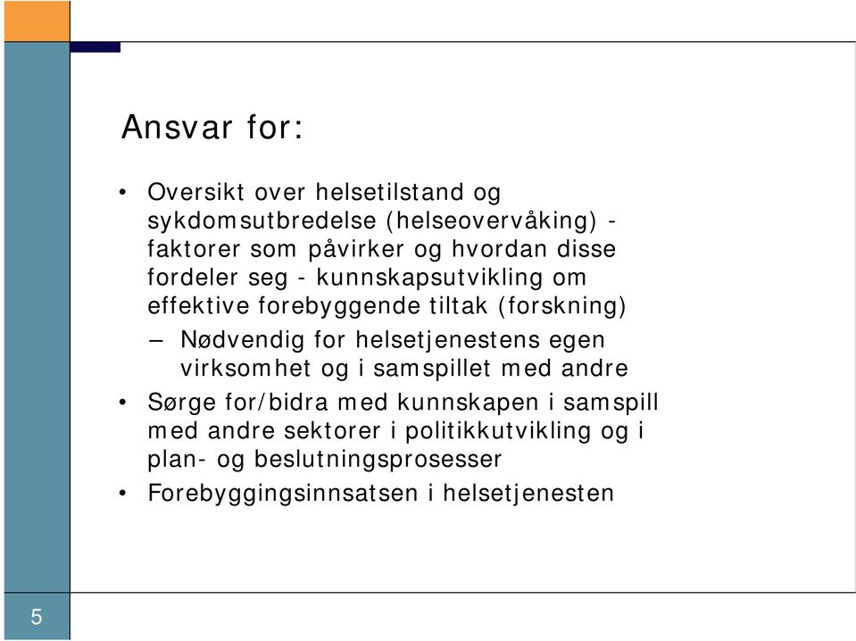 helsetjenestens egen virksomhet og i samspillet med andre Sørge for/bidra med kunnskapen i samspill med