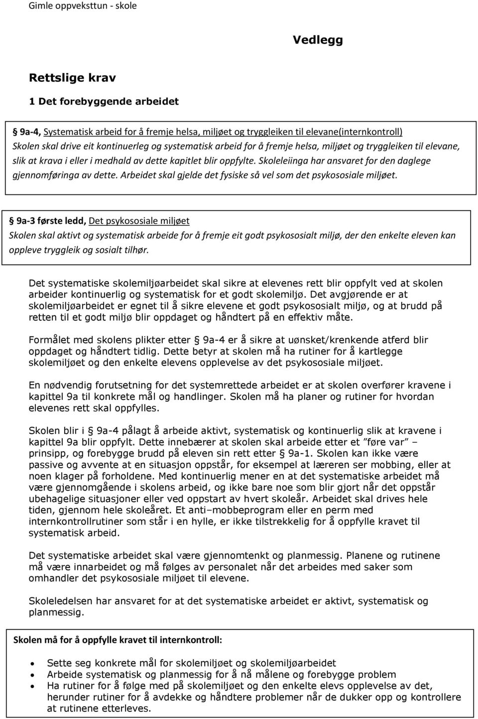 Arbeidet skal gjelde det fysiske så vel som det psykososiale miljøet.