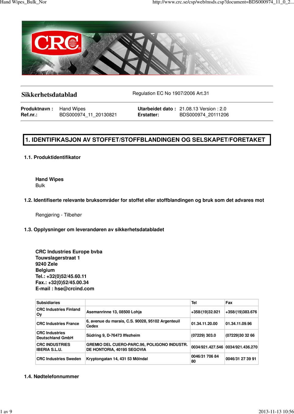 3. Opplysninger om leverandøren av sikkerhetsdatabladet CRC Industries Europe bvba Touwslagerstraat 1 9240 Zele Belgium Tel.: +32(0)52/45.60.11 Fax.: +32(0)52/45.00.34 E-mail : hse@crcind.