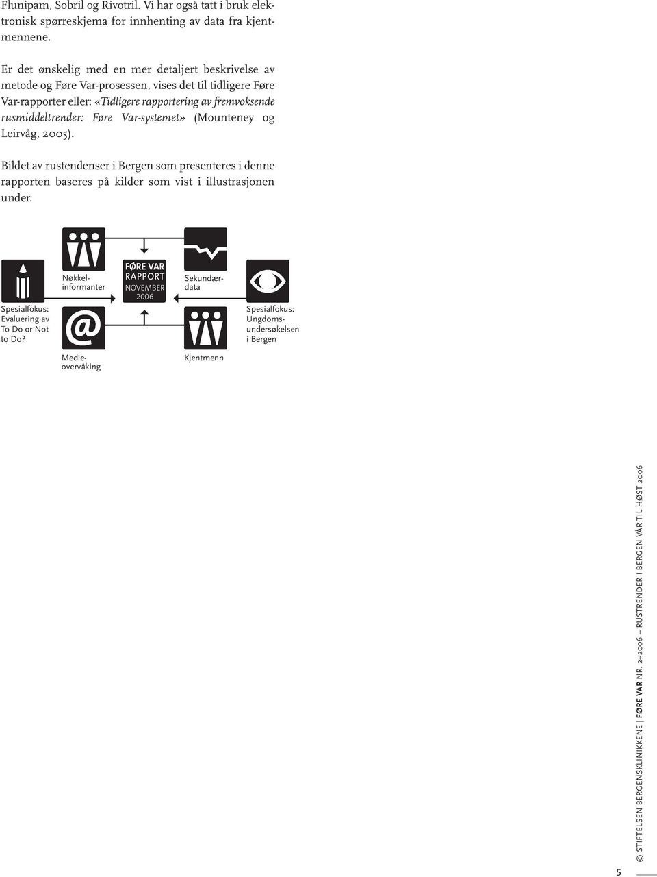 rusmiddeltrender: Føre Var-systemet» (Mounteney og Leirvåg, 2005). Bildet av rustendenser i Bergen som presenteres i denne rapporten baseres på kilder som vist i illustrasjonen under.