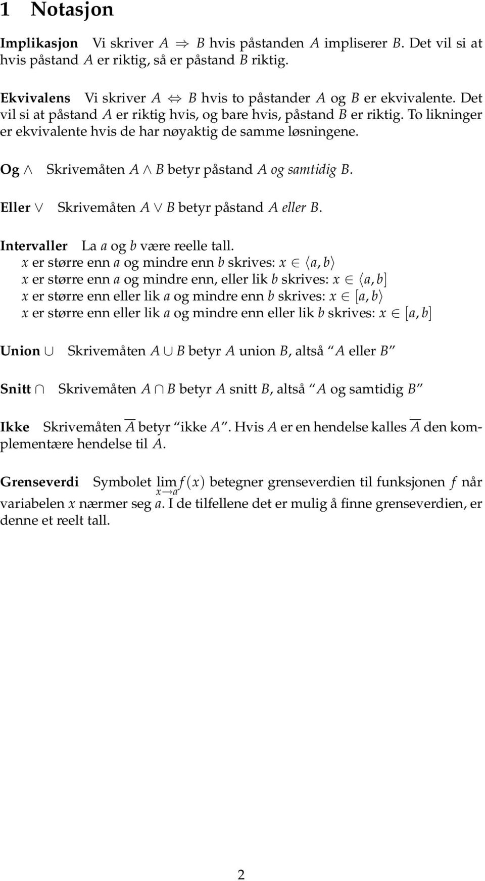 Eller Skrivemåten A B betyr påstand A eller B. Intervaller La a og b være reelle tall.