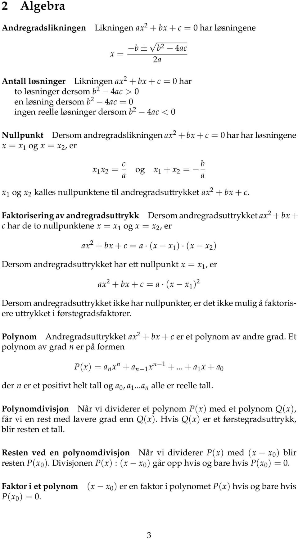 nullpunktene til andregradsuttrykket ax 2 + bx + c.