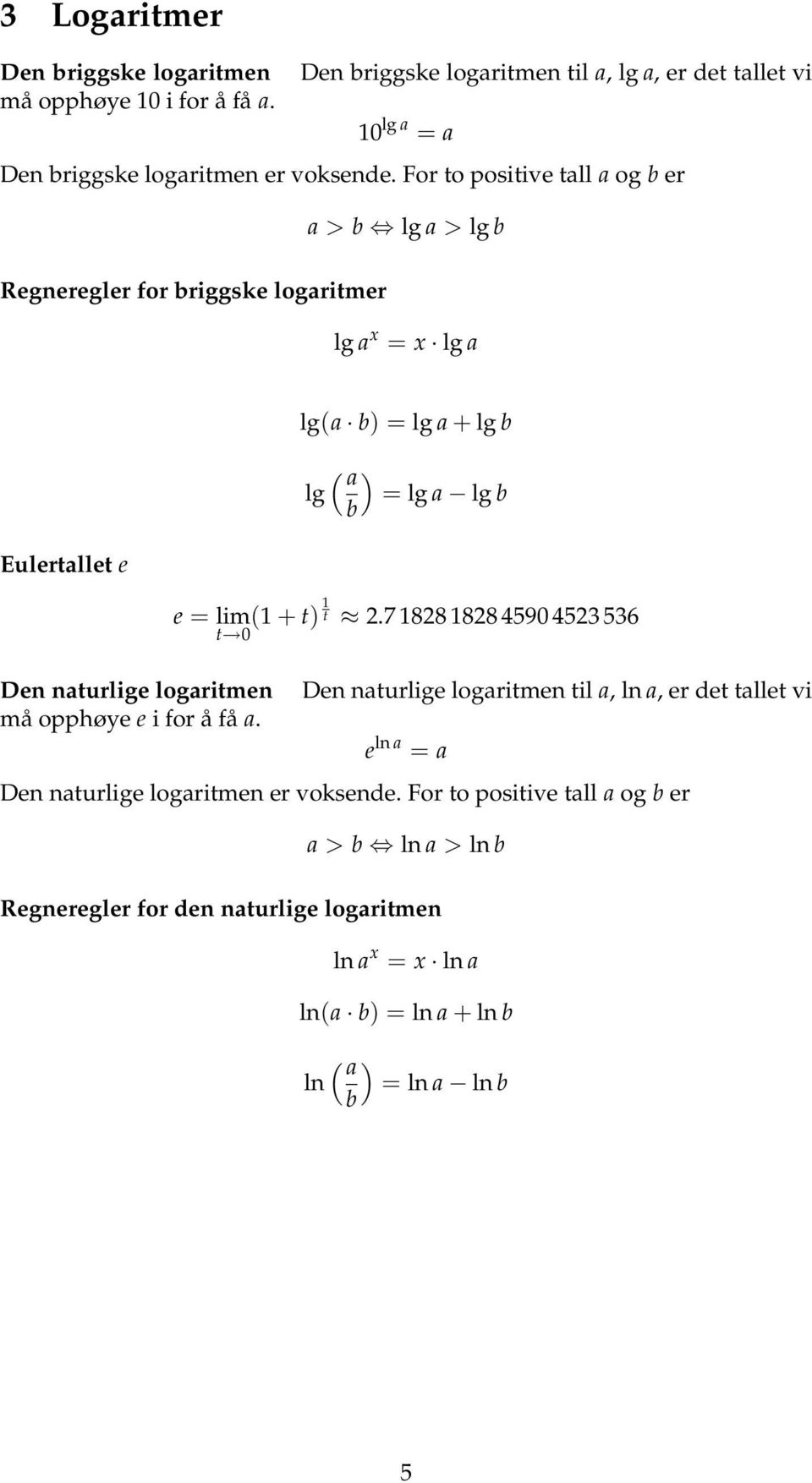 naturlige logaritmen må opphøye e i for å få a. e = lim t 0 (1 + t) 1 t 2.