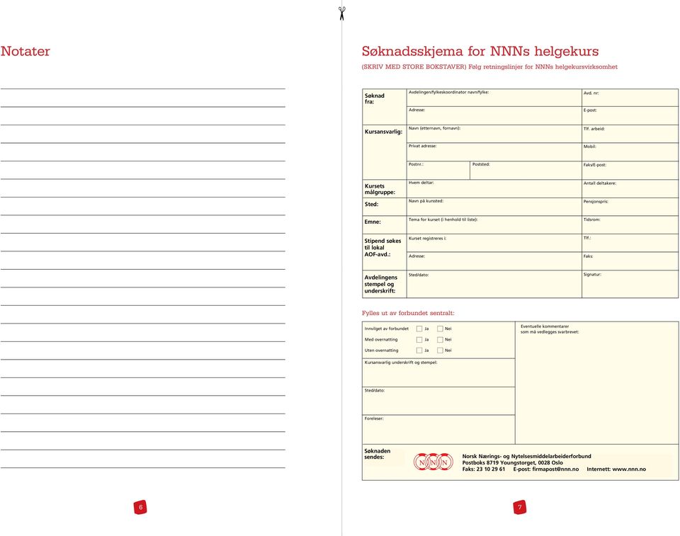 : Poststed: Faks/E-post: Kursets målgruppe: Sted: Hvem deltar: Navn på kurssted: Antall deltakere: Pensjonspris: Emne: Tema for kurset (i henhold til liste): Tidsrom: Stipend søkes til lokal AOF-avd.