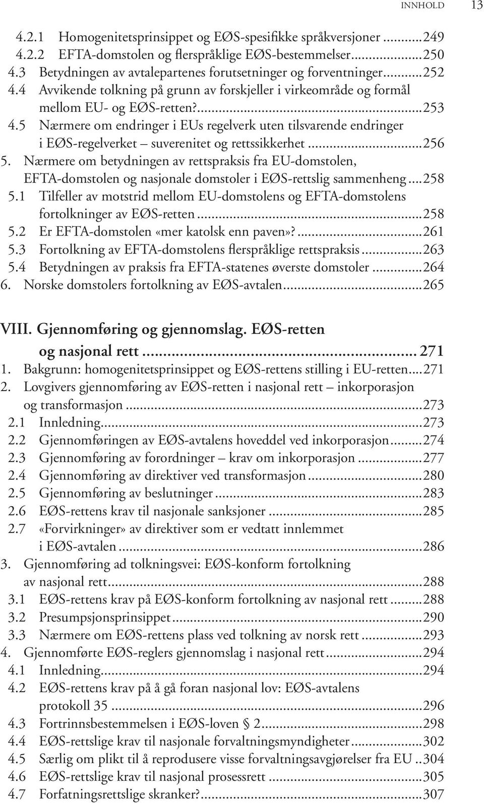 5 Nær me re om end rin ger i EUs re gel verk uten til sva ren de end rin ger i EØS-regelverket suverenitet og rettssikkerhet...256 5.