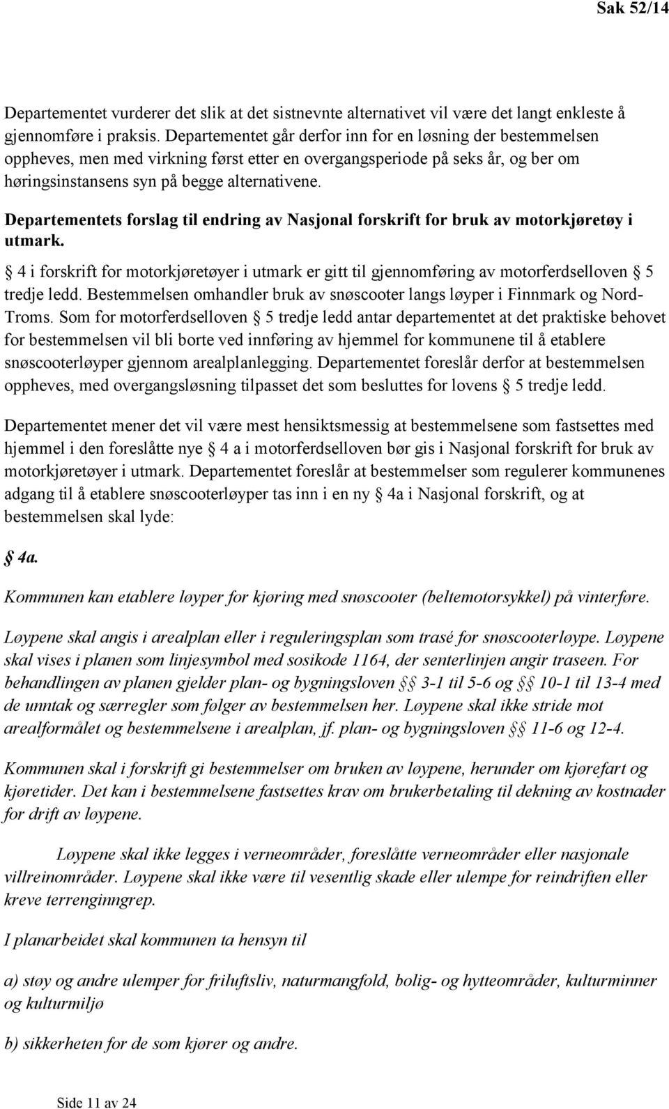 Departementets forslag til endring av Nasjonal forskrift for bruk av motorkjøretøy i utmark. 4 i forskrift for motorkjøretøyer i utmark er gitt til gjennomføring av motorferdselloven 5 tredje ledd.