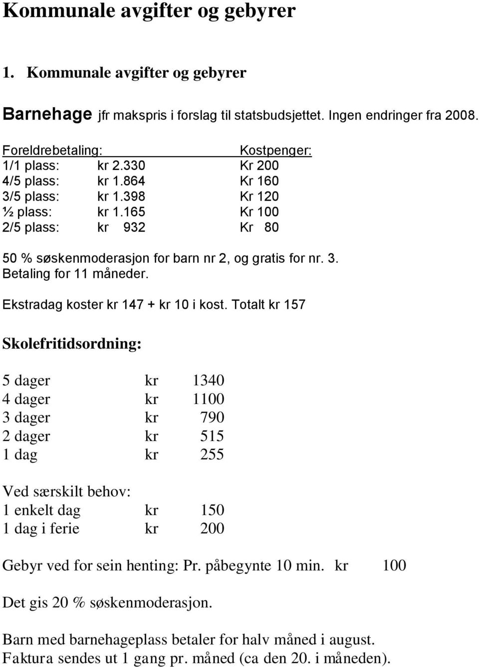 Ekstradag koster kr 147 + kr 10 i kost.