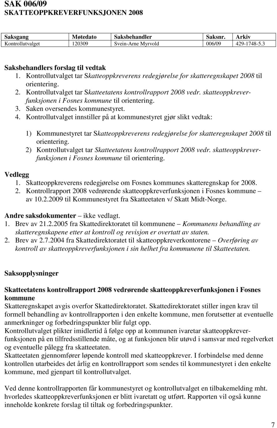skatteoppkreverfunksjonen i Fosnes kommune til orientering. 3. Saken oversendes kommunestyret. 4.