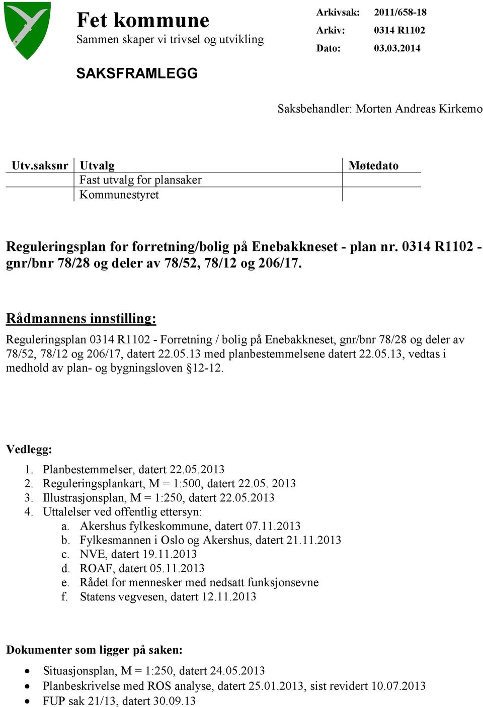 Rådmannens innstilling: Reguleringsplan 0314 R1102 - Forretning / bolig på Enebakkneset, gnr/bnr 78/28 og deler av 78/52, 78/12 og 206/17, datert 22.05.