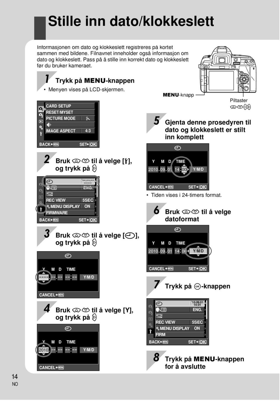 CARD SETUP RESET/MYSET PICTURE MODE D IMAGE ASPECT 4:3 BACK SET MENU-knapp Piltaster acbd 5 Gjenta denne prosedyren til dato og klokkeslett er stilt inn komplett 2 Bruk ac til å velge [d], og trykk