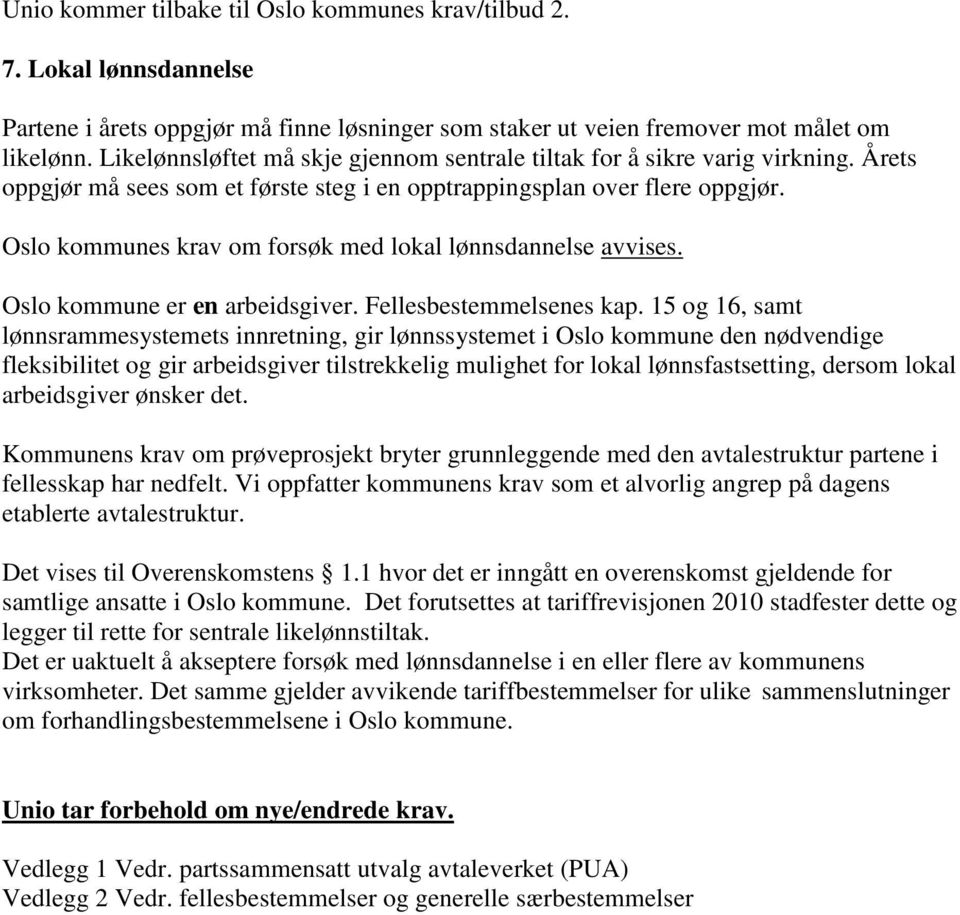 Oslo kommunes krav om forsøk med lokal lønnsdannelse avvises. Oslo kommune er en arbeidsgiver. Fellesbestemmelsenes kap.