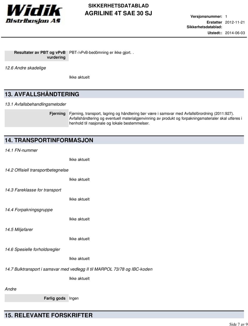 Avfallshåndtering og eventuell materialgjenvinning av produkt og forpakningsmaterialer skal utføres i henhold til nasjonale og lokale bestemmelser. 14. TRANSPORTINFORMASJON 14.