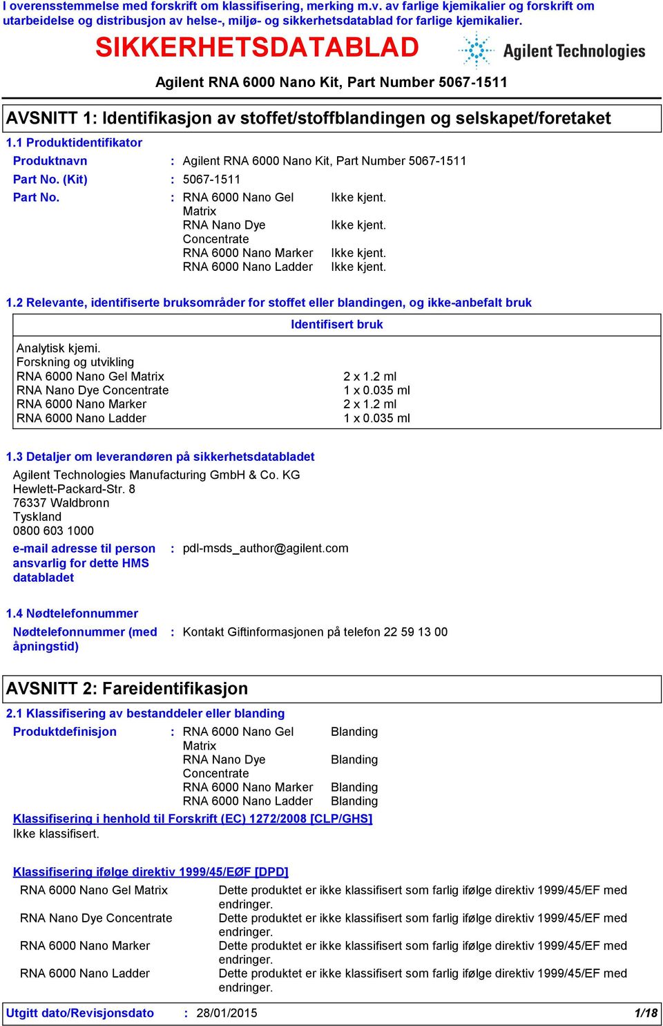 8 76337 Waldbronn Tyskland 0800 603 1000 e-mail adresse til person ansvarlig for dette HMS databladet pdl-msds_author@agilent.com 1.