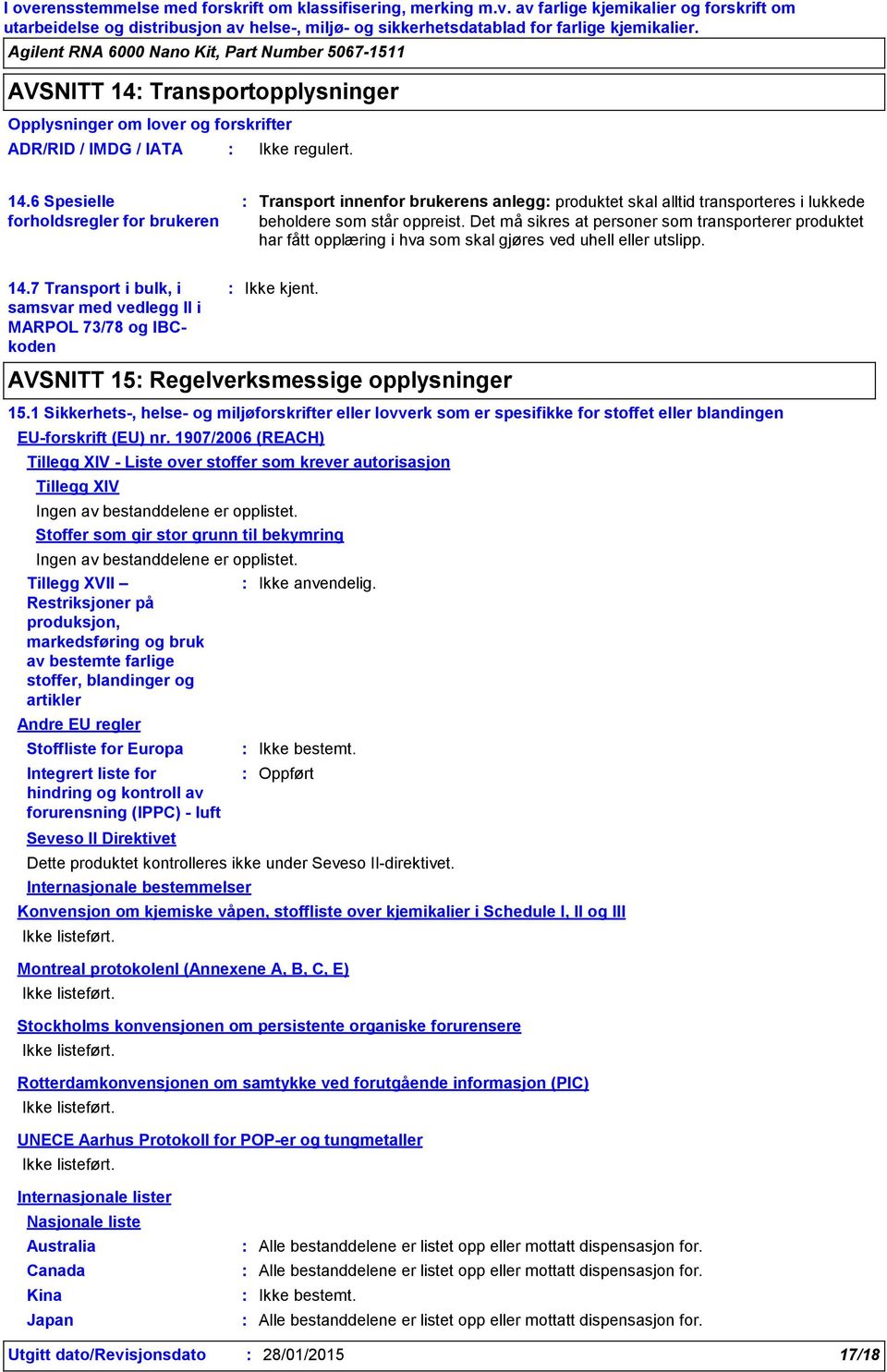 7 Transport i bulk, i samsvar med vedlegg II i MARPOL 73/78 og IBCkoden AVSNITT 15 Regelverksmessige opplysninger 15.