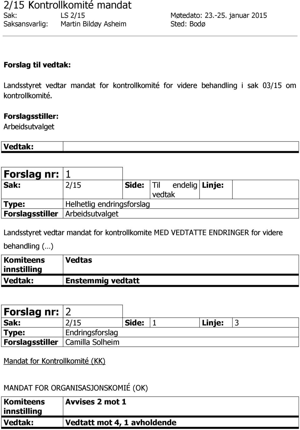 Arbeidsutvalget Forslag nr: 1 Sak: 2/15 Side: Til endelig vedtak Helhetlig endringsforslag Forslagsstiller Arbeidsutvalget Linje: Landsstyret vedtar mandat