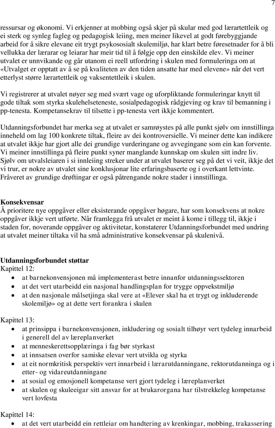 psykososialt skulemiljø, har klart betre føresetnader for å bli vellukka der lærarar og leiarar har meir tid til å følgje opp den einskilde elev.