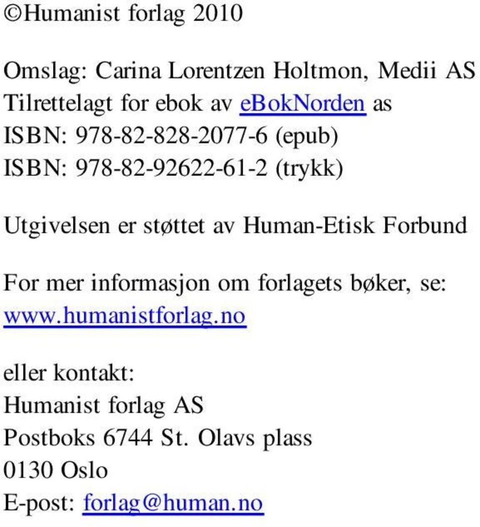 støttet av Human-Etisk Forbund For mer informasjon om forlagets bøker, se: www.humanistforlag.