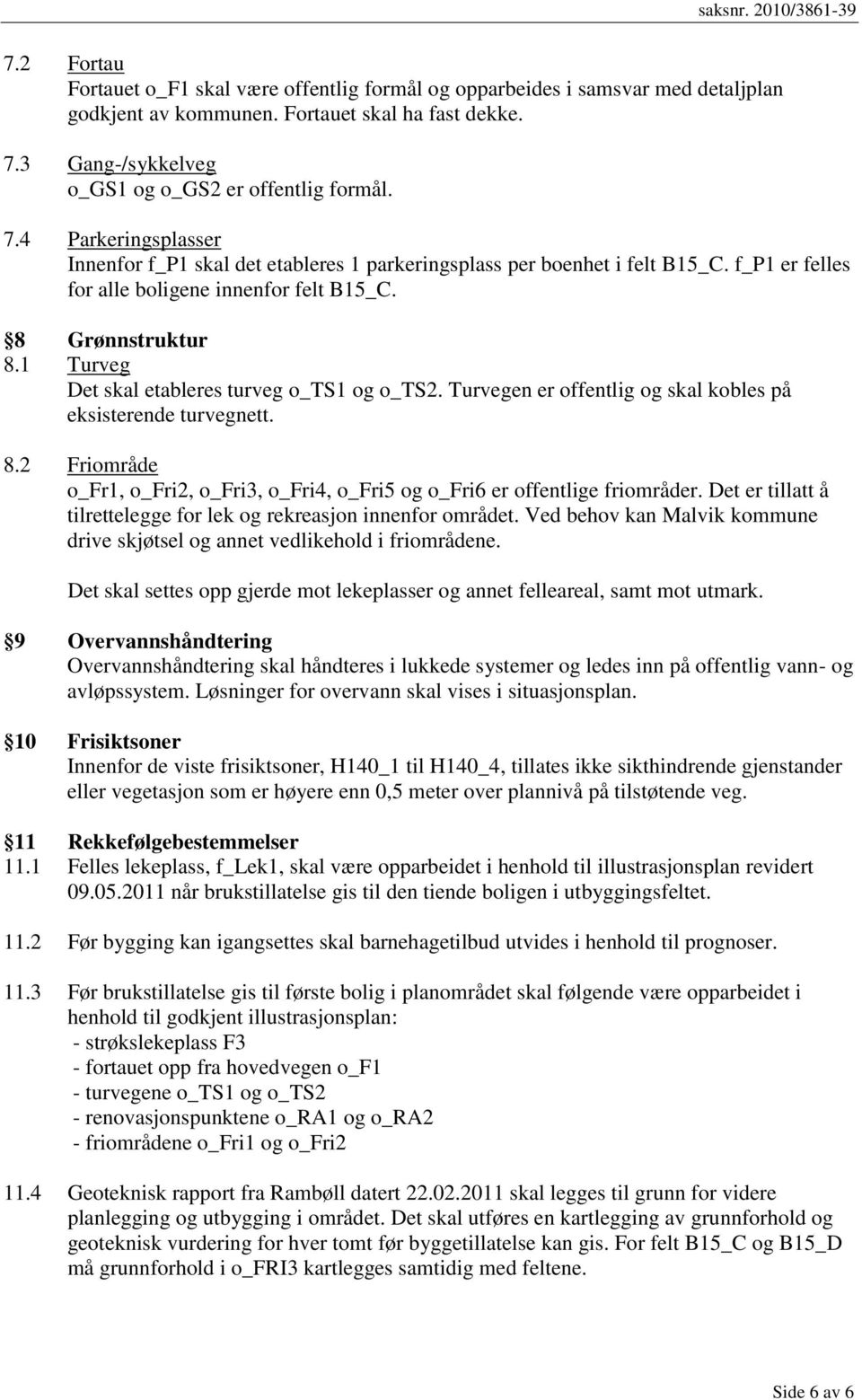 1 Turveg Det skal etableres turveg o_ts1 og o_ts2. Turvegen er offentlig og skal kobles på eksisterende turvegnett. 8.