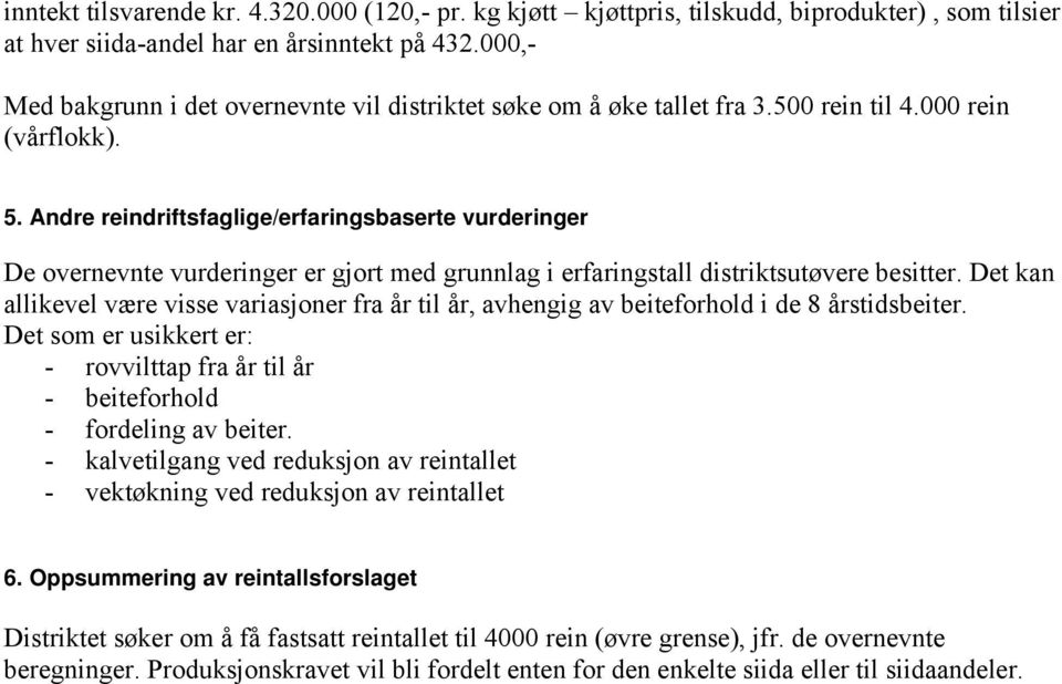 Andre reindriftsfaglige/erfaringsbaserte vurderinger De overnevnte vurderinger er gjort med grunnlag i erfaringstall distriktsutøvere besitter.