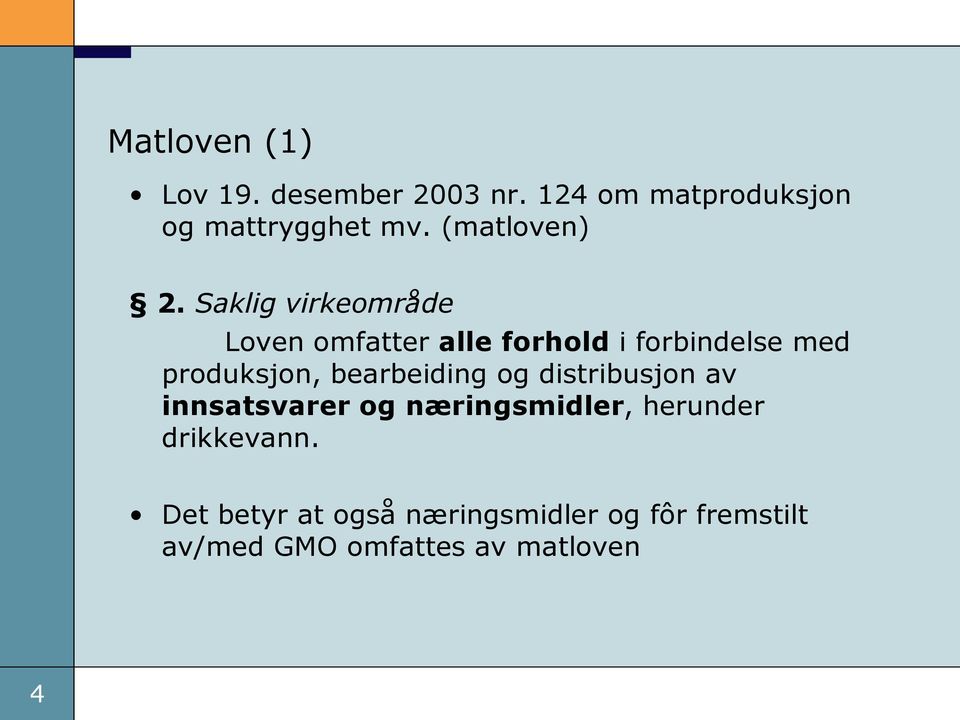 Saklig virkeområde Loven omfatter alle forhold i forbindelse med produksjon,