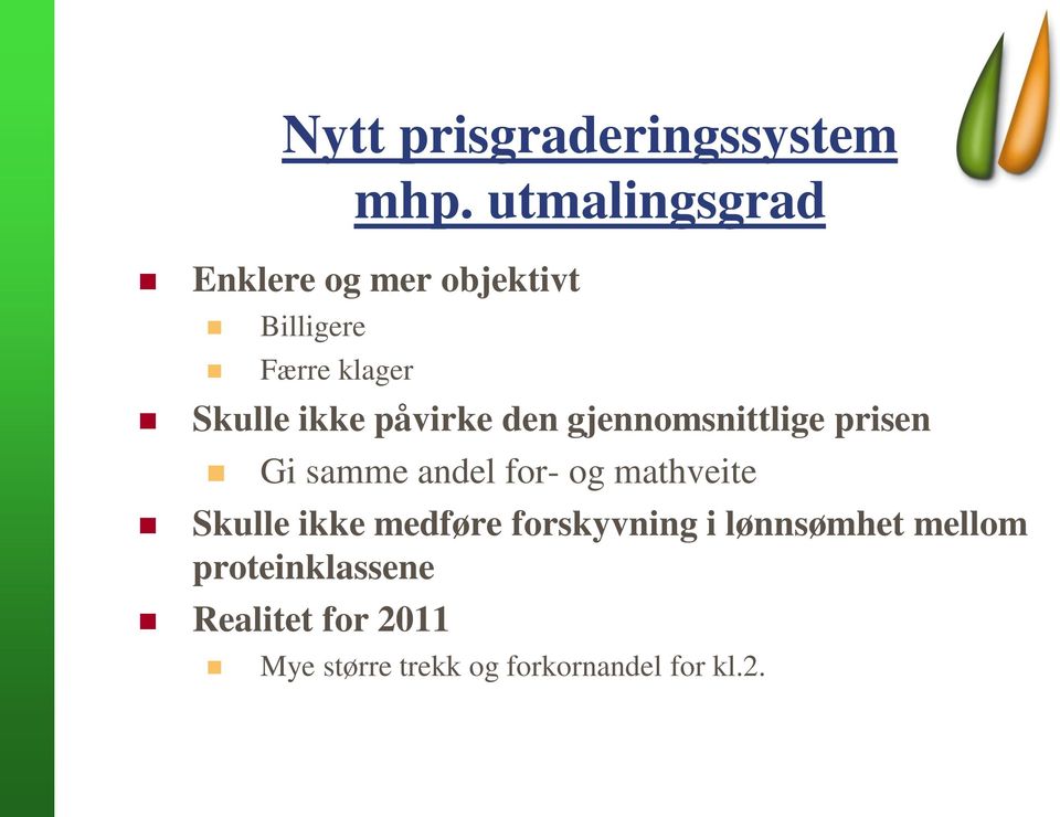 påvirke den gjennomsnittlige prisen Gi samme andel for- og mathveite Skulle