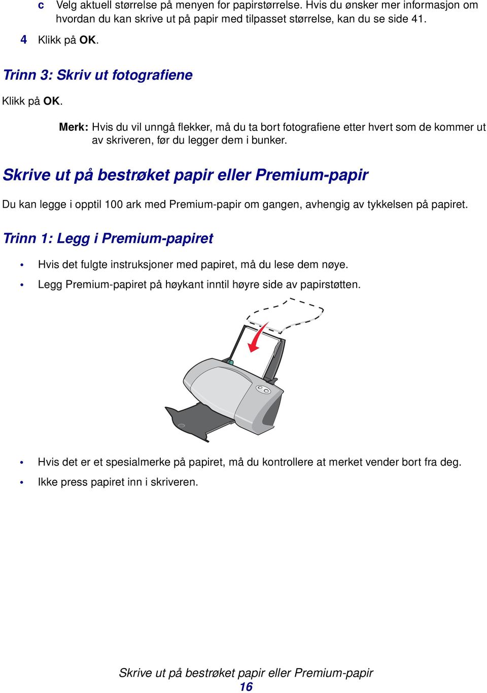 Skrive ut på bestrøket papir eller Premium-papir Du kan legge i opptil 100 ark med Premium-papir om gangen, avhengig av tykkelsen på papiret.