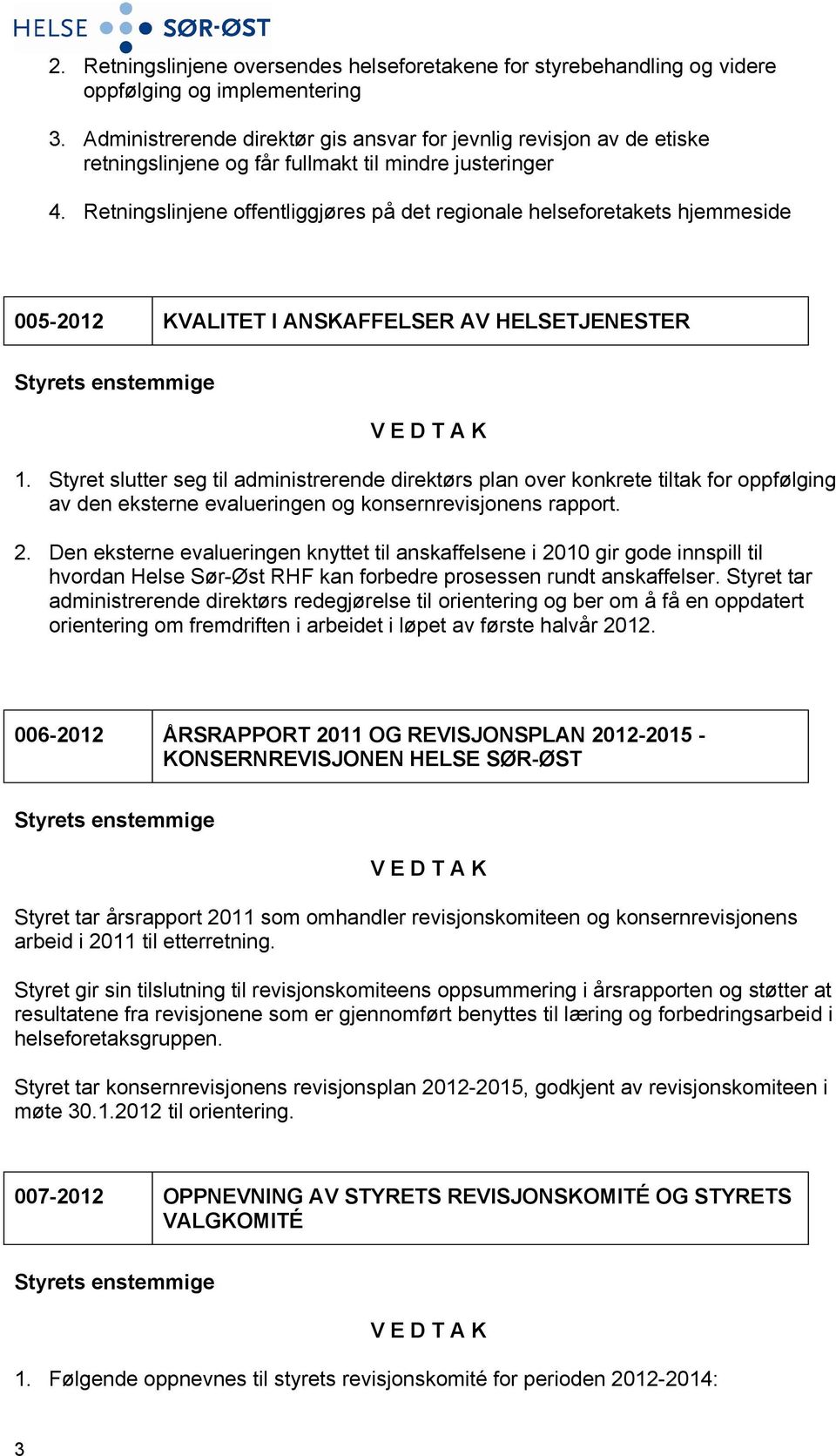 Retningslinjene offentliggjøres på det regionale helseforetakets hjemmeside 005-2012 KVALITET I ANSKAFFELSER AV HELSETJENESTER 1.