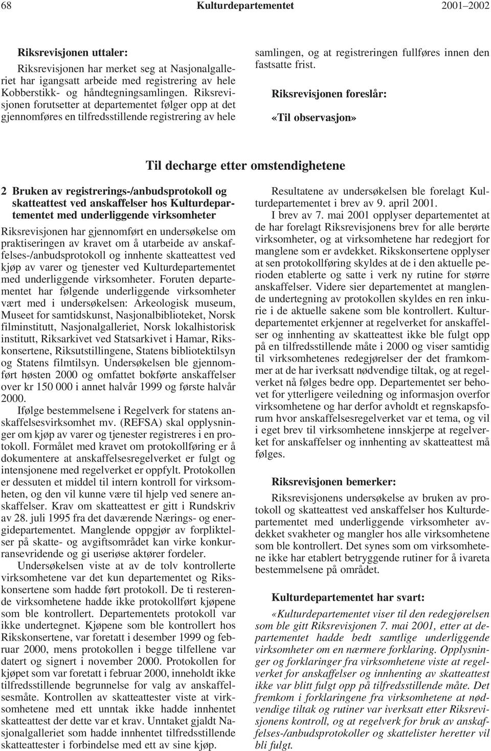 «Til observasjon» Til decharge etter omstendighetene 2 Bruken av registrerings-/anbudsprotokoll og skatteattest ved anskaffelser hos Kulturdepartementet med underliggende virksomheter Riksrevisjonen