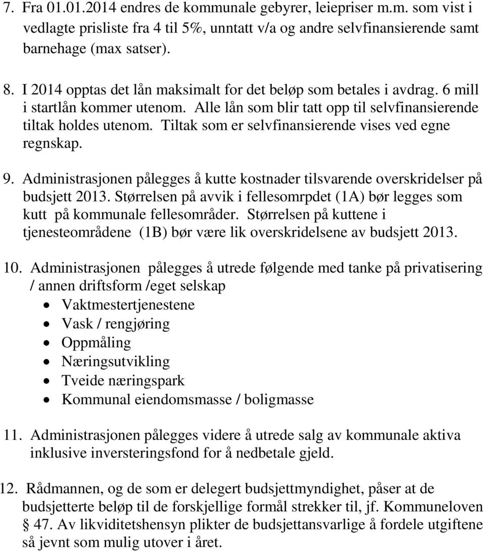 Tiltak som er selvfinansierende vises ved egne regnskap. 9. Administrasjonen pålegges å kutte kostnader tilsvarende overskridelser på budsjett 2013.